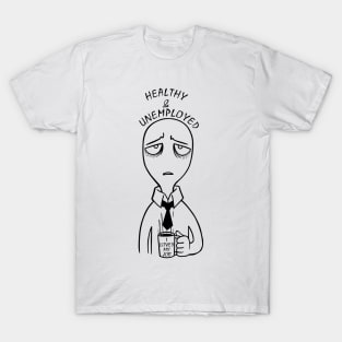 Healthy and Unemployed T-Shirt